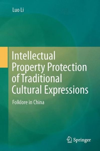 Cover for Luo Li · Intellectual Property Protection of Traditional Cultural Expressions: Folklore in China (Hardcover Book) [2014 edition] (2014)