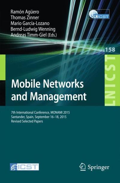 Mobile Networks and Management: 7th International Conference, MONAMI 2015, Santander, Spain, September 16-18, 2015, Revised Selected Papers - Lecture Notes of the Institute for Computer Sciences, Social Informatics and Telecommunications Engineering (Paperback Book) [1st ed. 2015 edition] (2016)