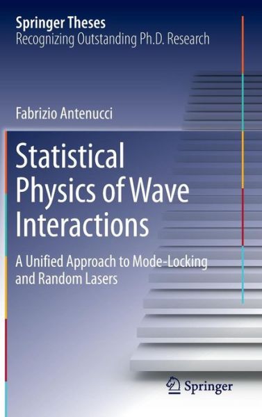 Cover for Fabrizio Antenucci · Statistical Physics of Wave Interactions: A Unified Approach to Mode-Locking and Random Lasers - Springer Theses (Hardcover Book) [1st ed. 2016 edition] (2016)