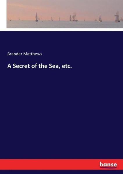 Cover for Matthews · A Secret of the Sea, etc. (Buch) (2017)