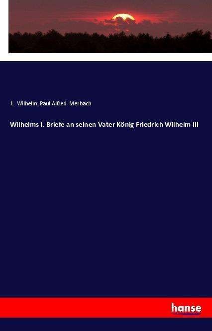 Cover for Wilhelm · Wilhelms I. Briefe an seinen Va (Bog)