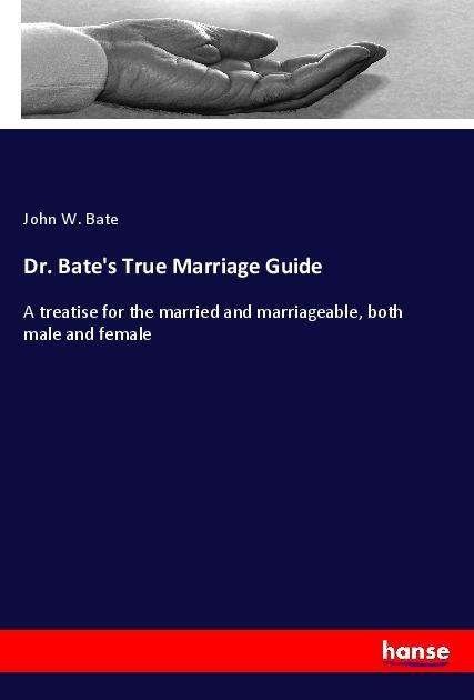 Cover for Bate · Dr. Bate's True Marriage Guide (Bog)