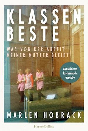 Cover for Marlen Hobrack · Klassenbeste. Was Von Der Arbeit Meiner Mutter Bleibt (Bog)