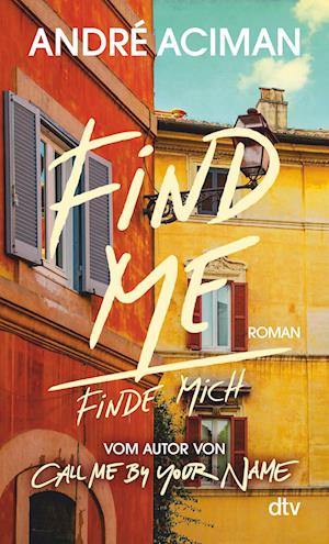 Find Me Finde mich - André Aciman - Kirjat - dtv Verlagsgesellschaft - 9783423148245 - keskiviikko 16. helmikuuta 2022