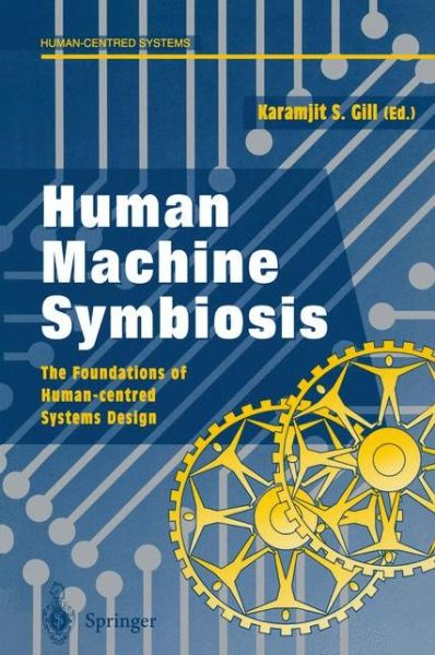 Cover for Karamjit S Gill · Human Machine Symbiosis: The Foundations of Human-centred Systems Design - Human-centred Systems (Paperback Book) [Softcover reprint of the original 1st ed. 1996 edition] (1996)