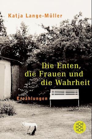 Katja Lange-Muller · Die Enten, die Frauen und die Wahrheit (Paperback Bog) (2009)