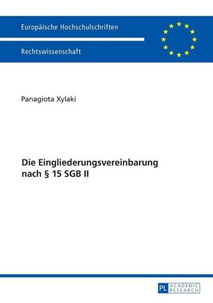 Die Eingliederungsvereinbarung Nach  15 Sgb II - Europaeische Hochschulschriften Recht - Panagiota Xylaki - Books - Peter Lang AG - 9783631668245 - November 2, 2015