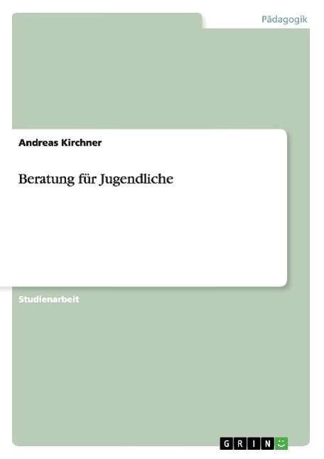 Beratung für Jugendliche - Kirchner - Książki - GRIN Verlag GmbH - 9783638911245 - 19 lutego 2008