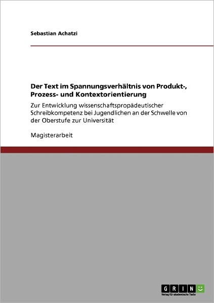 Cover for Sebastian Achatzi · Der Text Im Spannungsverhaltnis Von Produkt-, Prozess- Und Kontextorientierung (Paperback Book) [German edition] (2008)