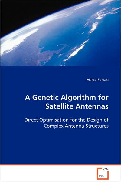Cover for Marco Forzati · A Genetic Algorithm for Satellite Antennas: Direct Optimisation for the Design of Complex Antennastructures (Paperback Book) (2008)