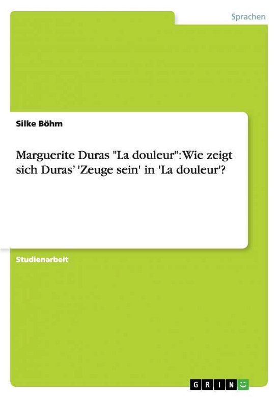 Cover for Böhm · Marguerite Duras &quot;La douleur&quot;: Wie (Book) [German edition] (2009)