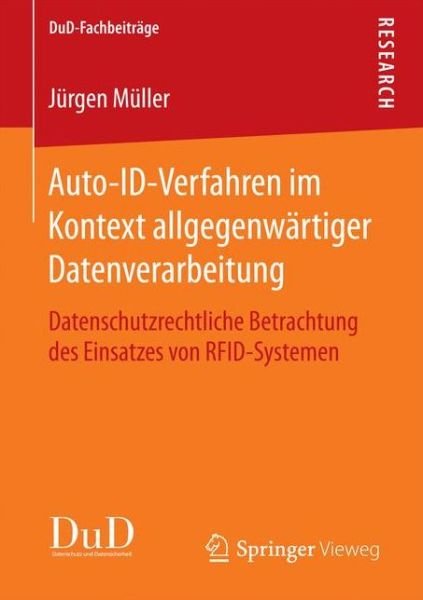 Cover for Jurgen Muller · Auto-Id-Verfahren Im Kontext Allgegenwartiger Datenverarbeitung: Datenschutzrechtliche Betrachtung Des Einsatzes Von Rfid-Systemen - Dud-Fachbeitrage (Taschenbuch) [1. Aufl. 2018 edition] (2017)