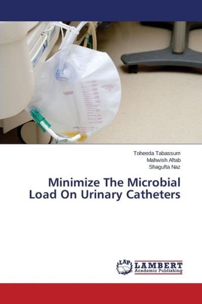 Cover for Tabassum Toheeda · Minimize the Microbial Load on Urinary Catheters (Taschenbuch) (2015)