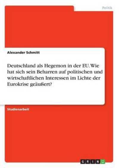 Deutschland als Hegemon in der - Schmitt - Książki -  - 9783668231245 - 30 czerwca 2016