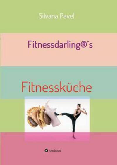 Cover for Silvana Pavel · Fitnessdarling (R)s Fitnesskuche (Paperback Book) (2016)