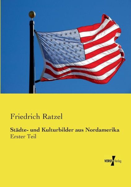 Cover for Friedrich Ratzel · Städte- Und Kulturbilder Aus Nordamerika: Erster Teil (Volume 1) (German Edition) (Paperback Book) [German edition] (2019)