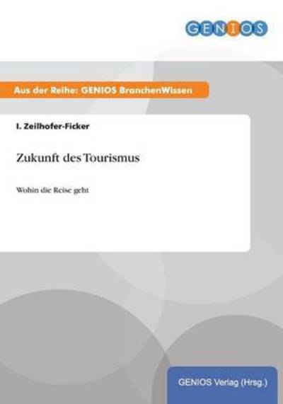 Cover for I Zeilhofer-Ficker · Zukunft des Tourismus: Wohin die Reise geht (Paperback Book) (2015)