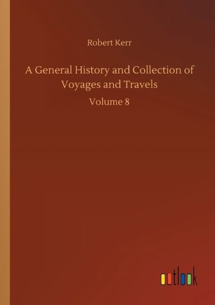 Cover for Robert Kerr · A General History and Collection of Voyages and Travels: Volume 8 (Paperback Bog) (2020)