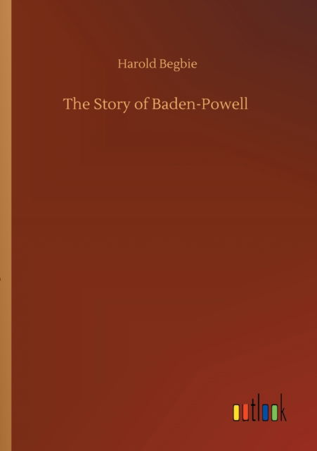 Cover for Harold Begbie · The Story of Baden-Powell (Pocketbok) (2020)