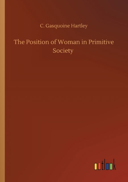 Cover for C Gasquoine Hartley · The Position of Woman in Primitive Society (Taschenbuch) (2020)