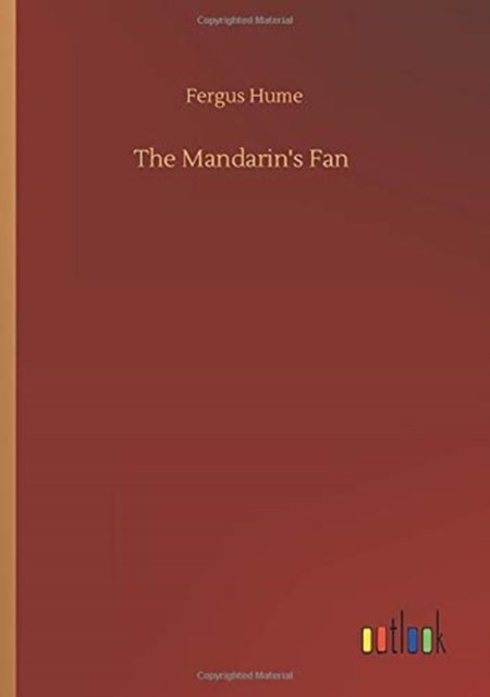 The Mandarin's Fan - Fergus Hume - Books - Outlook Verlag - 9783752352245 - July 27, 2020