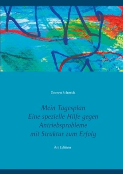 Cover for Doreen Schmidt · Mein Tagesplan. Eine spezielle Hilfe gegen Antriebsprobleme. Mit Struktur zum Erfolg. (Taschenbuch) (2021)