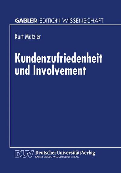 Kundenzufriedenheit Und Involvement - Kurt Matzler - Bücher - Deutscher Universitatsverlag - 9783824466245 - 12. Dezember 1997