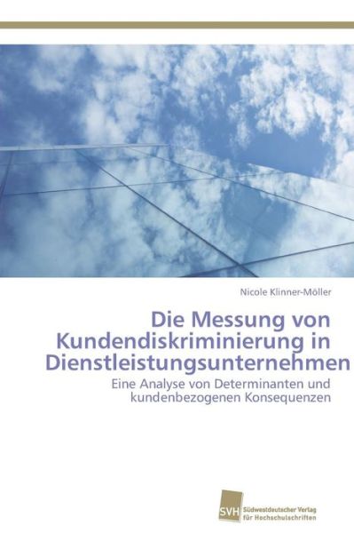 Cover for Nicole Klinner-möller · Die Messung Von Kundendiskriminierung in Dienstleistungsunternehmen: Eine Analyse Von Determinanten Und Kundenbezogenen Konsequenzen (Paperback Book) [German edition] (2011)