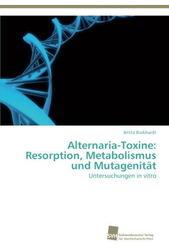 Cover for Britta Burkhardt · Alternaria-toxine: Resorption, Metabolismus Und Mutagenität: Untersuchungen in Vitro (Paperback Book) [German edition] (2012)