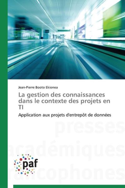 Cover for Jean-pierre Booto Ekionea · La Gestion Des Connaissances Dans Le Contexte Des Projets en Ti: Application Aux Projets D'entrepôt De Données (Pocketbok) [French edition] (2018)