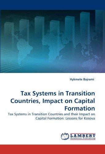 Cover for Hykmete Bajrami · Tax Systems in Transition Countries, Impact on Capital Formation: Tax Systems in Transition Countries and Their Impact on Capital Formation: Lessons for Kosova (Pocketbok) (2010)