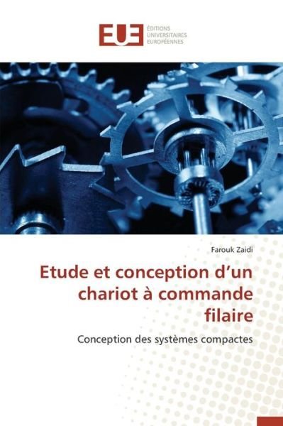 Etude et Conception D'un Chariot a Commande Filaire - Zaidi Farouk - Books - Editions Universitaires Europeennes - 9783841746245 - February 28, 2018