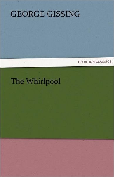 Cover for George Gissing · The Whirlpool (Tredition Classics) (Paperback Book) (2011)