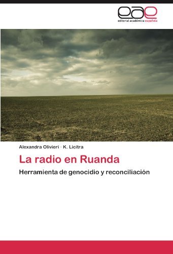La Radio en Ruanda: Herramienta De Genocidio Y Reconciliación - K. Licitra - Libros - Editorial Académica Española - 9783845496245 - 22 de octubre de 2011