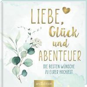 Cover for Ars Edition GmbH · Liebe, Glück und Abenteuer (Gebundenes Buch) (2022)