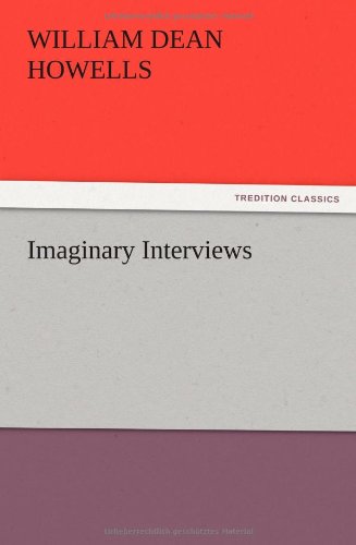 Imaginary Interviews - William Dean Howells - Books - TREDITION CLASSICS - 9783847223245 - December 13, 2012