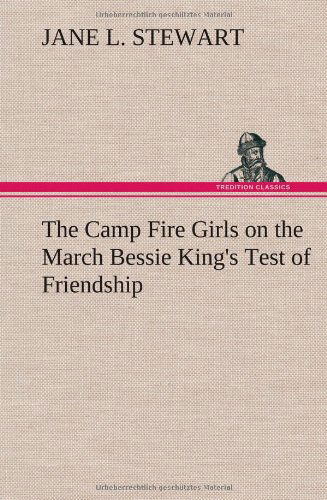 Cover for Jane L. Stewart · The Camp Fire Girls on the March Bessie King's Test of Friendship (Hardcover bog) (2012)