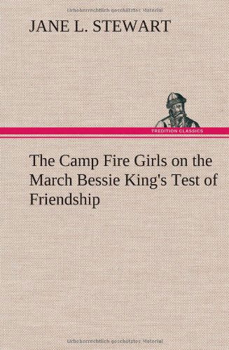 Cover for Jane L. Stewart · The Camp Fire Girls on the March Bessie King's Test of Friendship (Hardcover Book) (2012)