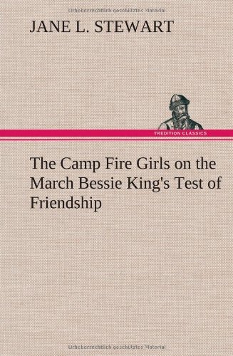 Cover for Jane L. Stewart · The Camp Fire Girls on the March Bessie King's Test of Friendship (Innbunden bok) (2012)