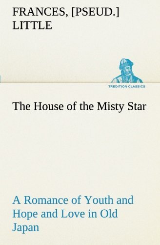 Cover for [pseud.] Little Frances · The House of the Misty Star a Romance of Youth and Hope and Love in Old Japan (Tredition Classics) (Paperback Bog) (2013)