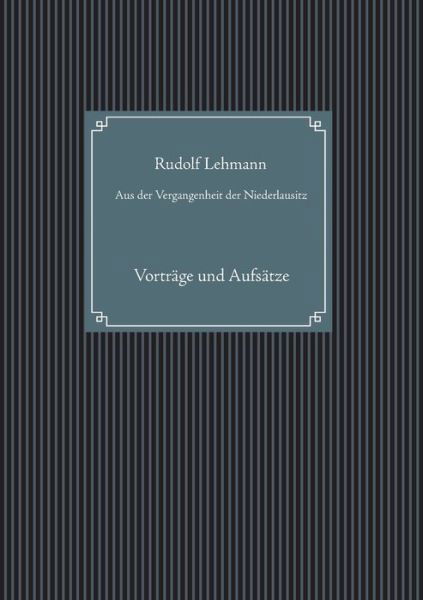 Cover for Rudolf Lehmann · Aus der Vergangenheit der Niederlausitz: Vortrage und Aufsatze (Paperback Book) (2019)