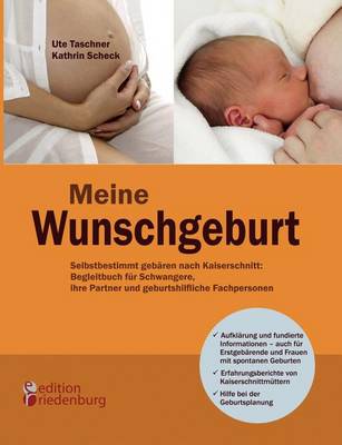 Cover for Kathrin Scheck · Meine Wunschgeburt - Selbstbestimmt Geb Ren Nach Kaiserschnitt: Begleitbuch Fur Schwangere, Ihre Partner Und Geburtshilfliche Fachpersonen (Paperback Book) [German edition] (2012)