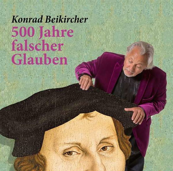 Cover for Konrad Beikircher · Beikircher:500 Jahre Falscher Glauben (Book) (2017)