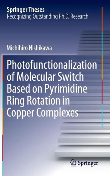 Michihiro Nishikawa · Photofunctionalization of Molecular Switch Based on Pyrimidine Ring Rotation in Copper Complexes - Springer Theses (Innbunden bok) [2014 edition] (2014)