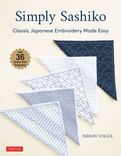 Simply Sashiko: Classic Japanese Embroidery Made Easy (With 36 Actual Size Templates) - Nihon Vogue - Bøger - Tuttle Publishing - 9784805316245 - 10. november 2020