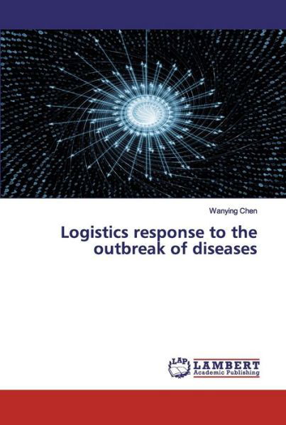 Logistics response to the outbreak - Chen - Kirjat -  - 9786200564245 - keskiviikko 15. huhtikuuta 2020