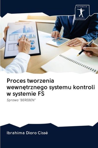 Cover for Ibrahima Dioro Cissé · Proces tworzenia wewn?trznego systemu kontroli w systemie FS (Paperback Book) (2020)