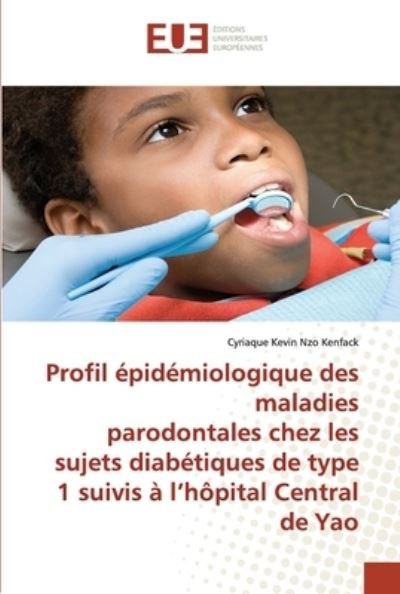 Cover for Cyriaque Kevin Nzo Kenfack · Profil epidemiologique des maladies parodontales chez les sujets diabetiques de type 1 suivis a l'hopital Central de Yao (Paperback Book) (2021)