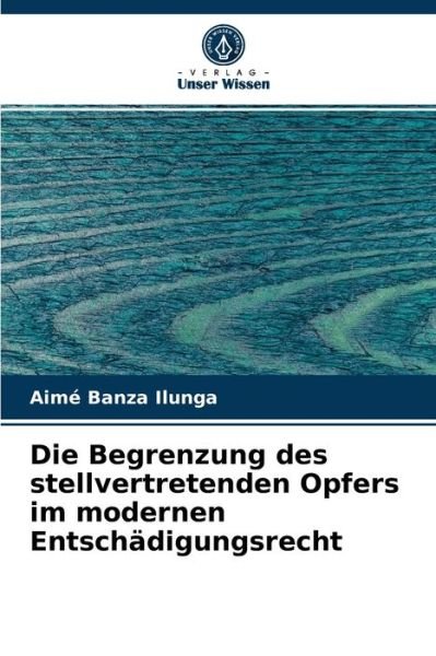 Cover for Aime Banza Ilunga · Die Begrenzung des stellvertretenden Opfers im modernen Entschadigungsrecht (Pocketbok) (2021)