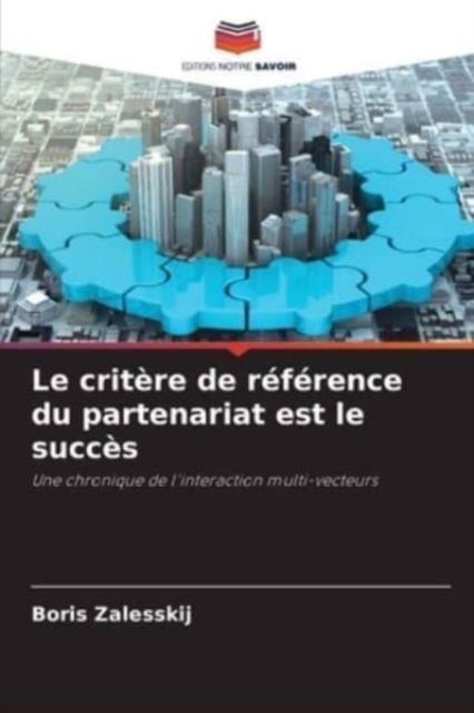 Cover for Boris Zalesskij · Le critere de reference du partenariat est le succes (Paperback Book) (2021)